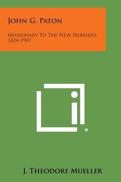 portada John G. Paton: Missionary to the New Hebrides, 1824-1907