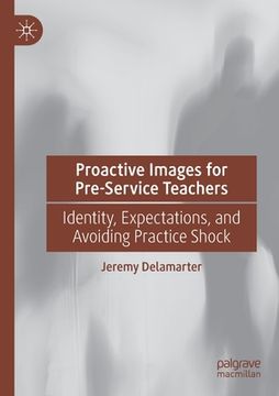portada Proactive Images for Pre-Service Teachers: Identity, Expectations, and Avoiding Practice Shock (en Inglés)