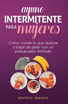 portada Ayuno Intermitente Para Mujeres: Cómo Comer lo que Quieras y Bajar de Peso con un Presupuesto Limitado
