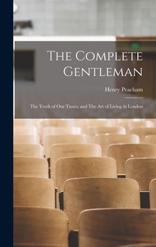 portada The Complete Gentleman: The Truth of Our Times, and The Art of Living in London (en Inglés)