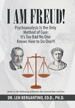 portada I Am Freud! Psychoanalysis Is the Only Method of Cure: It's Too Bad No One Knows How to Do One!!! (en Inglés)