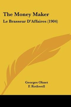 portada the money maker: le brasseur d'affaires (1904) (en Inglés)