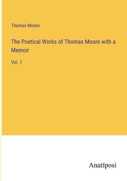 portada The Poetical Works of Thomas Moore with a Memoir: Vol. 1 (en Inglés)