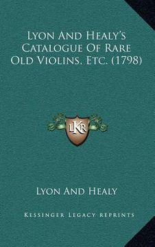 portada lyon and healy's catalogue of rare old violins, etc. (1798) (in English)
