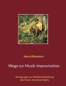 portada Wege zur Musik-Improvisation: Anregungen zur Wiederentdeckung des freien, kreativen Spiels (en Alemán)