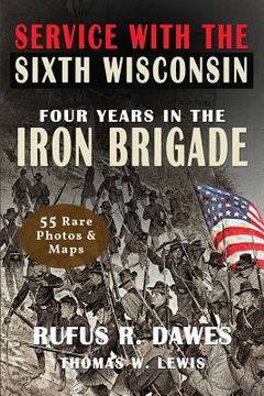 portada Service With The Sixth Wisconsin (Illustrated): Four Years in the Iron Brigade (en Inglés)