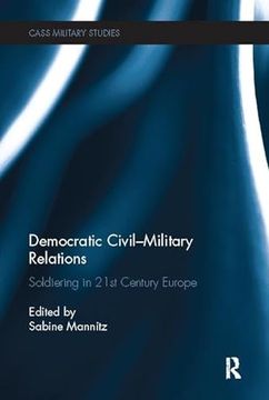 portada Democratic Civil-Military Relations: Soldiering in 21st Century Europe (en Inglés)