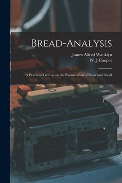 portada Bread-analysis; a Practical Treatise on the Examination of Flour and Bread (in English)