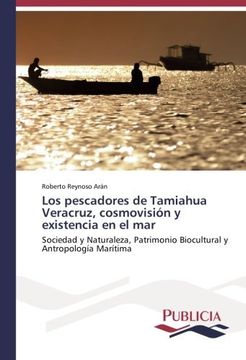 portada Los pescadores de Tamiahua Veracruz, cosmovisión y existencia en el mar: Sociedad y Naturaleza, Patrimonio Biocultural y Antropología Marítima (Spanish Edition)