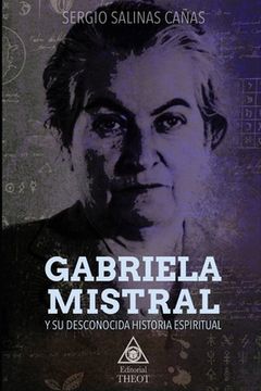 portada Gabriela Mistral Y Su Desconocida Historia Espiritual