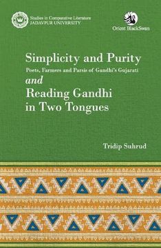 portada Simplicity and Purity: Poets, Farmers and Parsis of Gandhi's Gujarati and Reading Gandhi in Two Tongues (en Inglés)