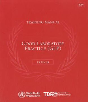 Good Laboratory Practice Training Manual for the Trainer: A Tool for Training and Promoting Good Laboratory Practice (Glp) Concepts in Disease Endemic (en Inglés)