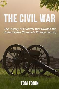portada The Civil War: The History of Civil War that Divided the United States (Complete (en Inglés)