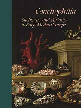 portada Conchophilia: Shells, Art, and Curiosity in Early Modern Europe (in English)