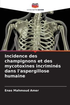 portada Incidence des champignons et des mycotoxines incriminés dans l'aspergillose humaine (en Francés)