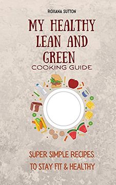 portada My Healthy Lean and Green Cooking Guide: Super Simple Recipes to Stay fit & Healthy (in English)