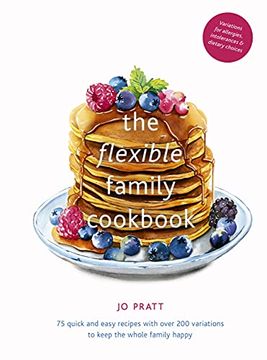 portada The Flexible Family Cookbook: 75 Quick and Easy Recipes With Over 200 Variations to Keep the Whole Family Happy (en Inglés)