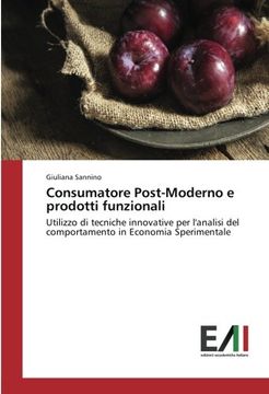 portada Consumatore Post-Moderno e prodotti funzionali: Utilizzo di tecniche innovative per l'analisi del comportamento in Economia Sperimentale (Italian Edition)