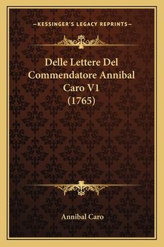 portada Delle Lettere Del Commendatore Annibal Caro V1 (1765) (en Italiano)