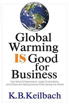 portada Global Warming is Good for Business: How Savvy Entrepreneurs, Large Corporations, and Others are Making Money While Saving the Planet (en Inglés)