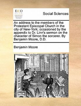portada an  address to the members of the protestant episcopal church in the city of new-york; occasioned by the appendix to dr. linn's sermon on the characte