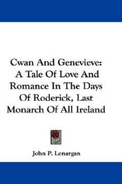 portada cwan and genevieve: a tale of love and romance in the days of roderick, last monarch of all ireland (en Inglés)
