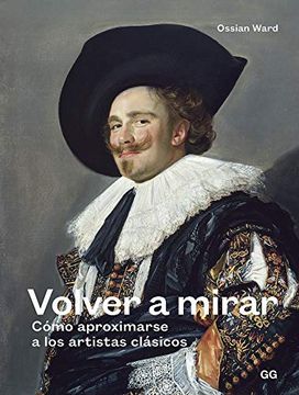 portada Volver a Mirar: Cómo Aproximarse a Los Artistas Clásicos (in Spanish)