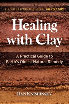 portada Healing with Clay: A Practical Guide to Earth's Oldest Natural Remedy (in English)
