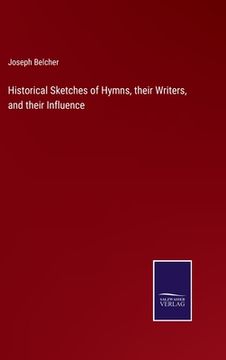 portada Historical Sketches of Hymns, their Writers, and their Influence (en Inglés)