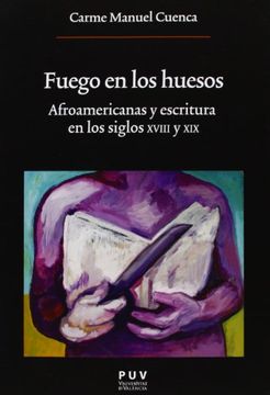 portada Fuego en los Huesos: Afroamericanas y Escritura en los Siglos Xviii y xix (Oberta) (in Spanish)