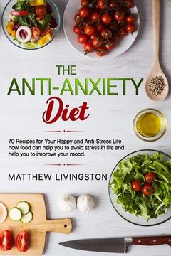 portada The Anti-Anxiety Diet: 70 Recipes for Your Happy and Anti-Stress Life (in English)