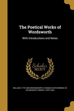 portada The Poetical Works of Wordsworth: With Introductions and Notes (en Inglés)