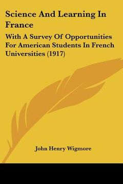 portada science and learning in france: with a survey of opportunities for american students in french universities (1917) (en Inglés)