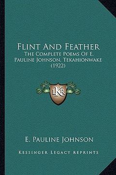 portada flint and feather: the complete poems of e. pauline johnson, tekahionwake (1922the complete poems of e. pauline johnson, tekahionwake (19
