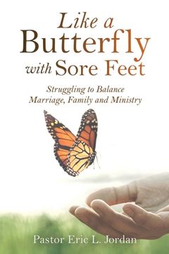 portada Like a Butterfly with Sore Feet: Struggling to Balance Marriage, Family and Ministry (en Inglés)