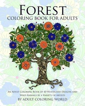 portada Forest Coloring Book For Adults: An Adult Coloring Book of 40 Woodland Designs and Wild Aniamls by a Variety of Artists (in English)