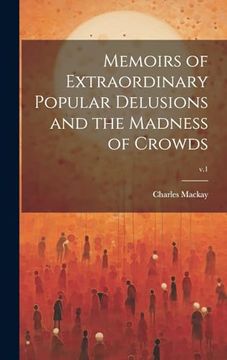 portada Memoirs of Extraordinary Popular Delusions and the Madness of Crowds; V. 1 (en Inglés)