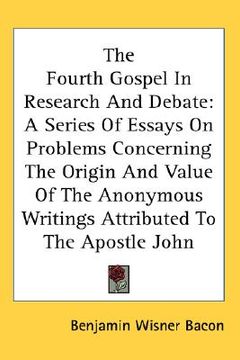 portada the fourth gospel in research and debate: a series of essays on problems concerning the origin and value of the anonymous writings attributed to the a (en Inglés)
