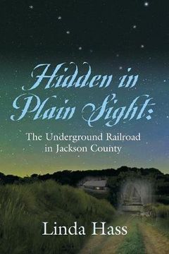 portada Hidden In Plain Sight: The Underground Railroad in Jackson County