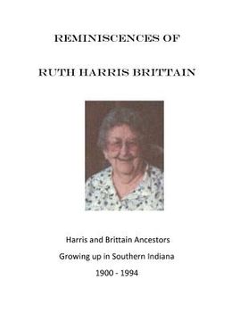 portada Reminiscences of Ruth Harris Brittain: Harris and Brittains in Southern Indiana 1900 - 1994