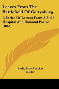 portada leaves from the battlefield of gettysburg: a series of letters from a field hospital and national poems (1864) (in English)