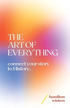 portada The Art of Everything: connect your story to History (en Inglés)