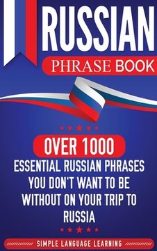 portada Russian Phrase Book: Over 1000 Essential Russian Phrases You Don't Want to Be Without on Your Trip to Russia (en Inglés)