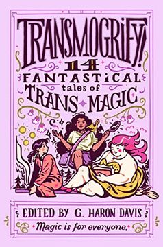 portada Transmogrify! 14 Fantastical Tales of Trans Magic (en Inglés)