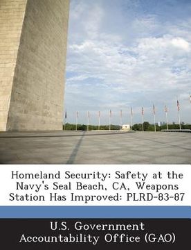 portada Homeland Security: Safety at the Navy's Seal Beach, CA, Weapons Station Has Improved: Plrd-83-87 (en Inglés)