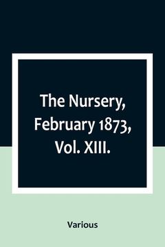 portada The Nursery, February 1873, Vol. XIII. (en Inglés)