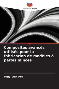 portada Composites avancés utilisés pour la fabrication de modèles à parois minces (en Francés)