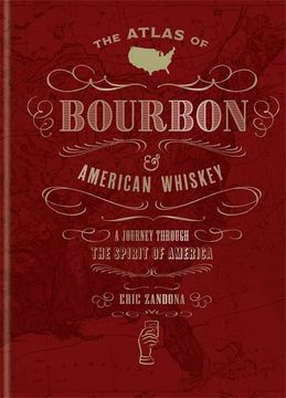 portada The Atlas of Bourbon and American Whiskey: A Journey Through the Spirit of America (en Inglés)
