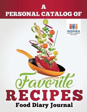 portada A Personal Catalog of Favorite Recipes Food Diary Journal (en Inglés)