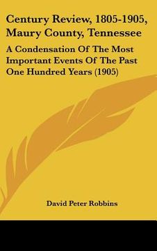 portada century review, 1805-1905, maury county, tennessee: a condensation of the most important events of the past one hundred years (1905) (en Inglés)